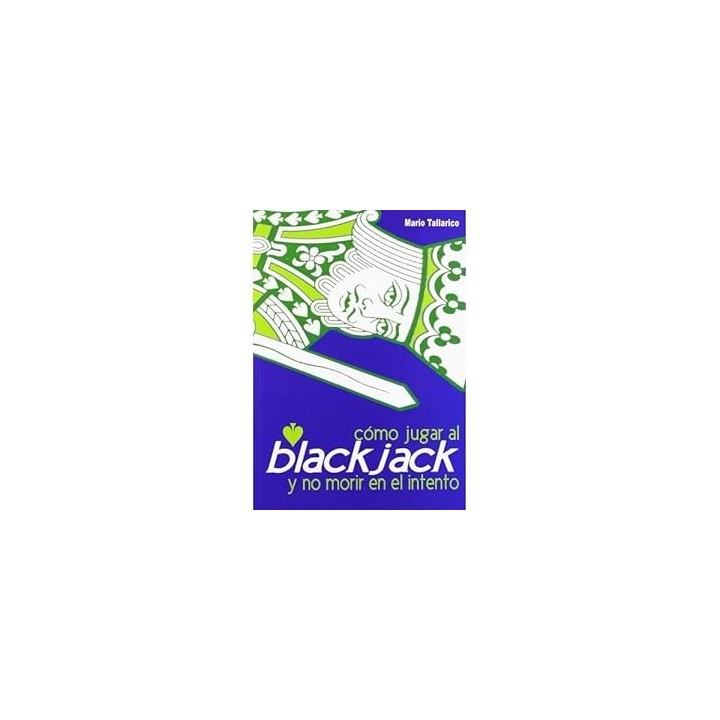 CÓMO JUGAR AL BLACKJACK Y NO MORIR EN EL INTENTO